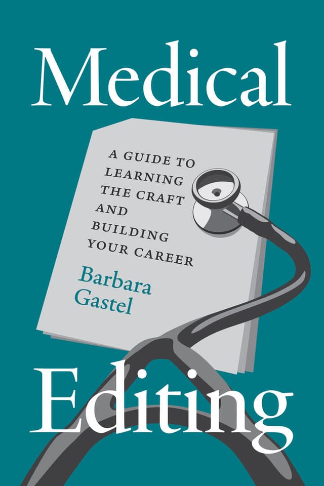 Medical Editing: A Guide to Learning the Craft and Building Your Career by Barbara Gastel